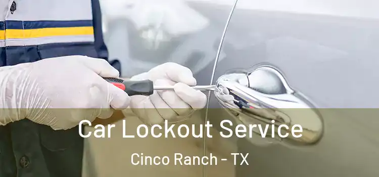 Car Lockout Service Cinco Ranch - TX