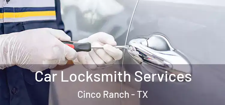 Car Locksmith Services Cinco Ranch - TX