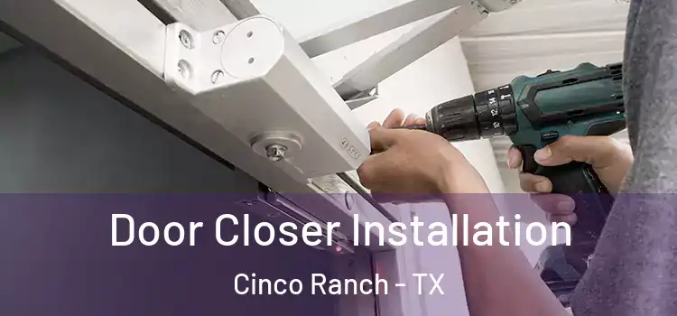 Door Closer Installation Cinco Ranch - TX