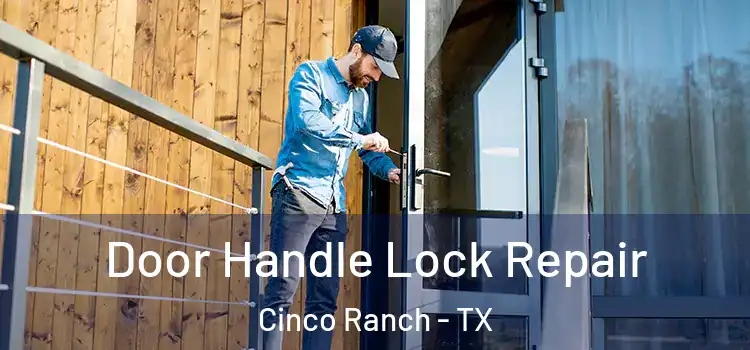Door Handle Lock Repair Cinco Ranch - TX