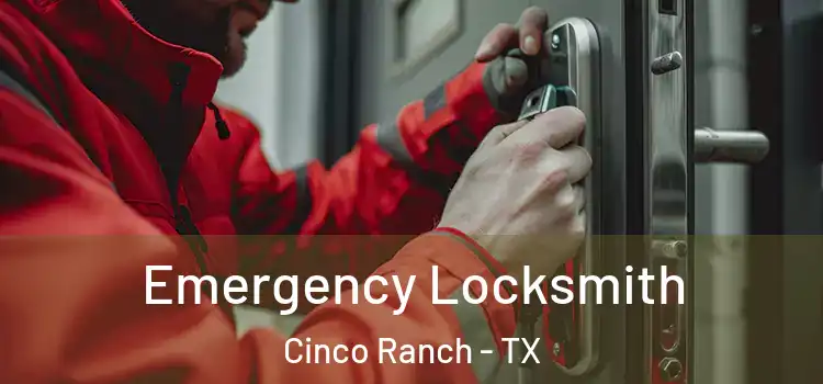 Emergency Locksmith Cinco Ranch - TX