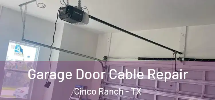  Garage Door Cable Repair Cinco Ranch - TX