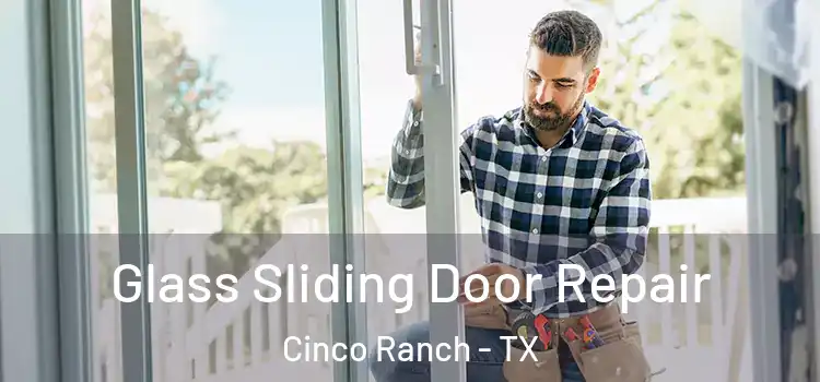 Glass Sliding Door Repair Cinco Ranch - TX