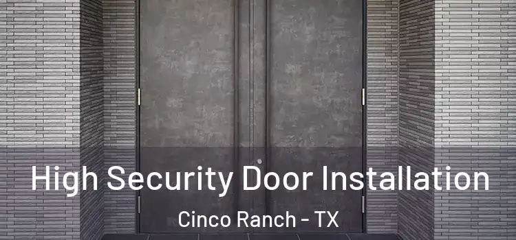 High Security Door Installation Cinco Ranch - TX