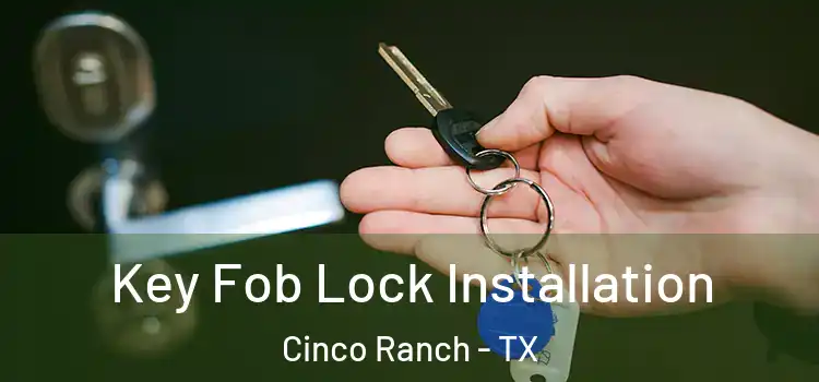 Key Fob Lock Installation Cinco Ranch - TX