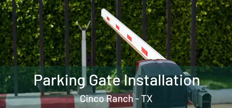 Parking Gate Installation Cinco Ranch - TX