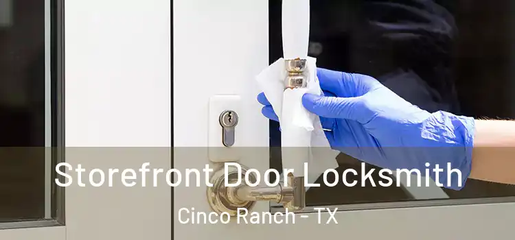 Storefront Door Locksmith Cinco Ranch - TX